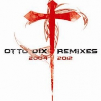 Otto Dix. Remixes 2004-2012. 2012