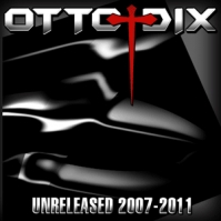 Otto Dix. Unreleased 2007-2011. 2012
